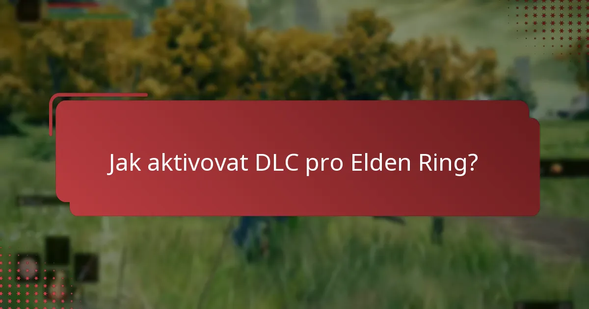 Jaké informace jsou potřebné pro aktivaci DLC pro Elden Ring?