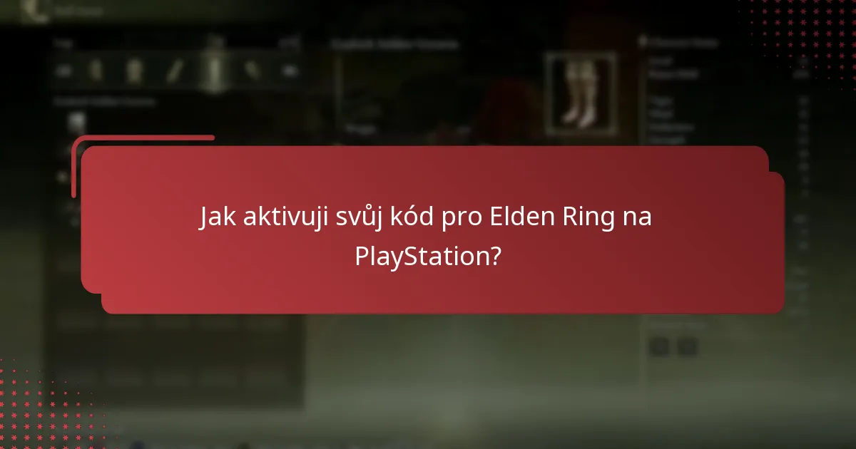 Jaké informace potřebuji k aktivaci svého kódu pro Elden Ring?