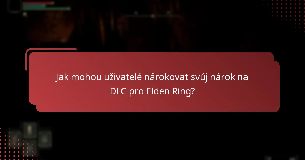 Jak mohou uživatelé nárokovat svůj nárok na DLC pro Elden Ring?