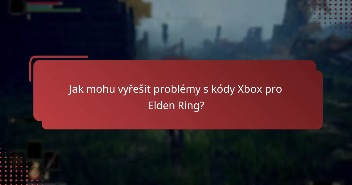 Kde mohu najít podpůrné zdroje pro problémy s kódy Elden Ring na Xboxu?