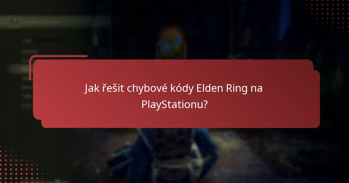 Jak řešit chybové kódy Elden Ring na PlayStationu?