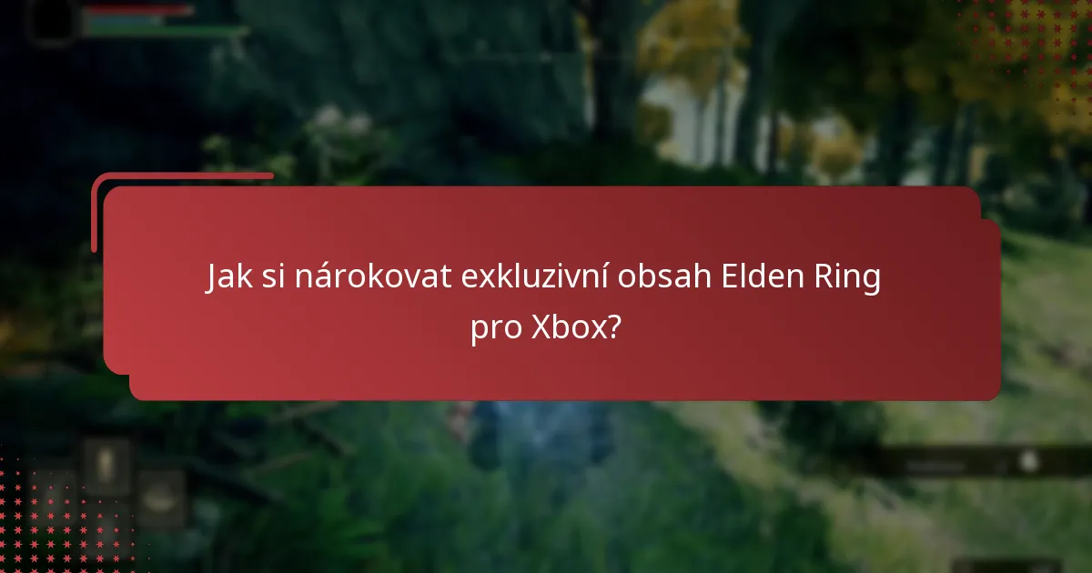 Kdo má nárok na exkluzivní obsah Elden Ring pro Xbox?