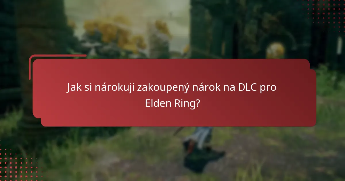 Jak mohu spravovat svůj obsah DLC pro Elden Ring?