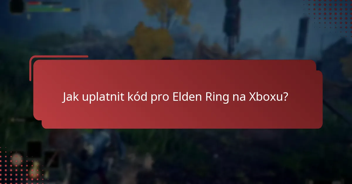 Jak uplatnit kód pro Elden Ring na Xboxu?