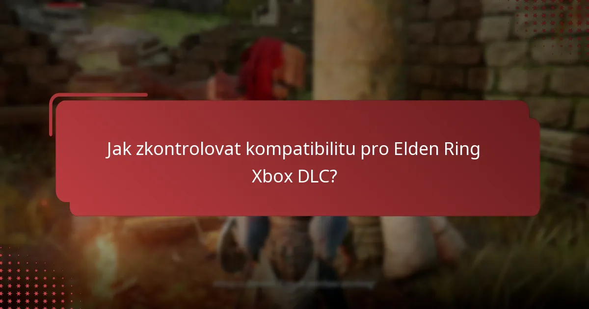 Jak zkontrolovat kompatibilitu pro Elden Ring Xbox DLC?