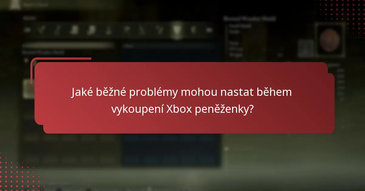 Jaké běžné problémy mohou nastat během vykoupení Xbox peněženky?