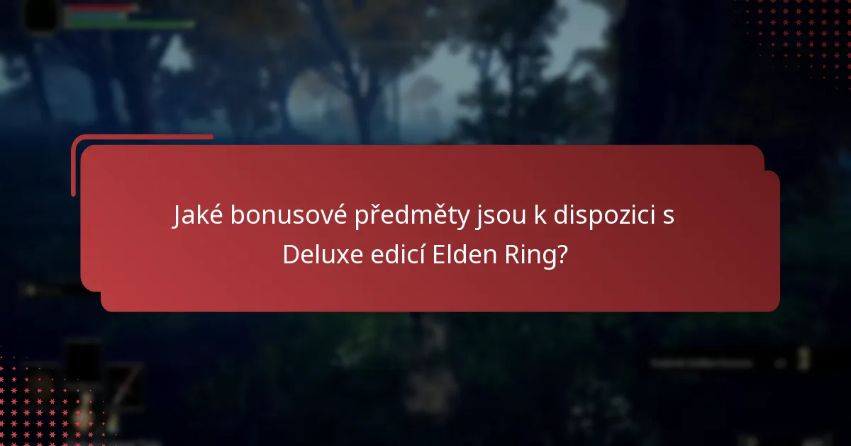 Jaké bonusové předměty jsou k dispozici s Deluxe edicí Elden Ring?