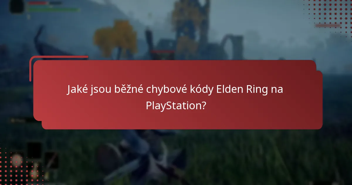 Jaké jsou nejběžnější problémy, kterým čelí hráči Elden Ring na PlayStationu?