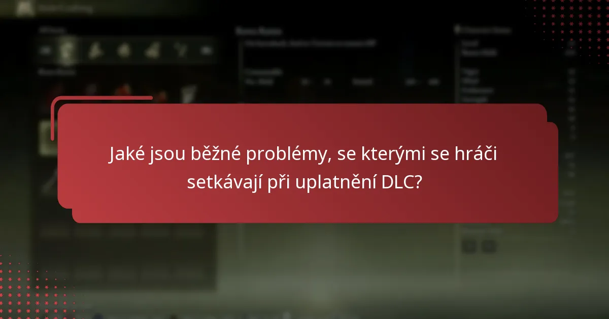 Jaké jsou běžné problémy, se kterými se hráči setkávají při uplatnění DLC?