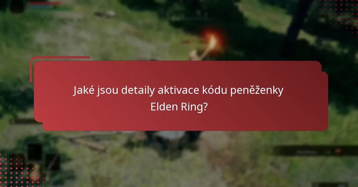 Jaké jsou běžné často kladené otázky týkající se uplatnění kódu peněženky Elden Ring?