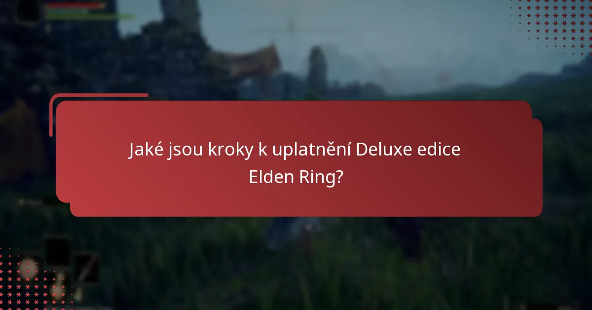 Jaké jsou rozdíly mezi standardní a Deluxe edicí Elden Ring?
