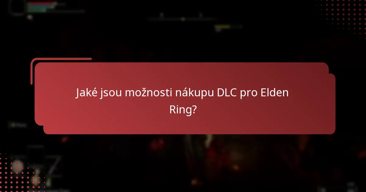 Jaké jsou možnosti nákupu DLC pro Elden Ring?