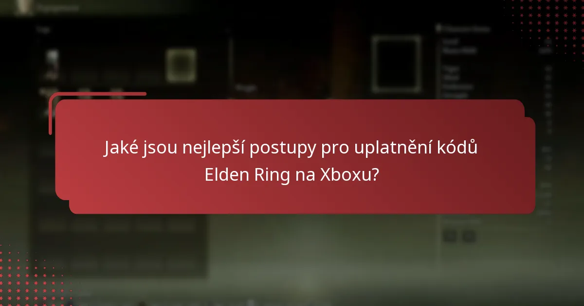 Jaké jsou nejlepší postupy pro uplatnění kódů Elden Ring na Xboxu?