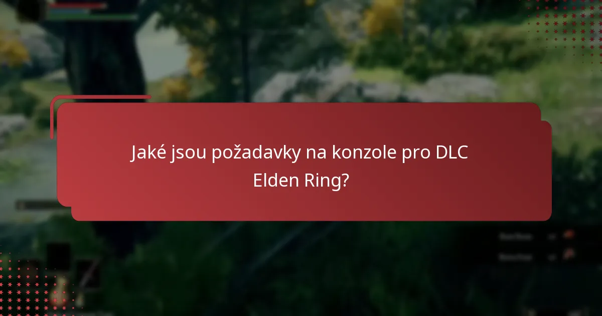 Jaké jsou běžné problémy s kompatibilitou DLC pro Elden Ring?
