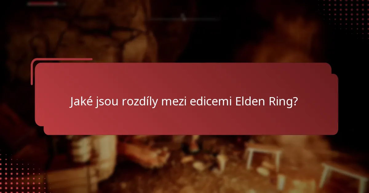 Jaké jsou rozdíly mezi edicemi Elden Ring?