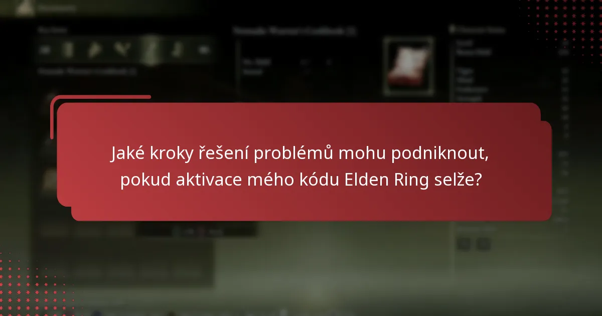 Jaké kroky řešení problémů mohu podniknout, pokud aktivace mého kódu Elden Ring selže?