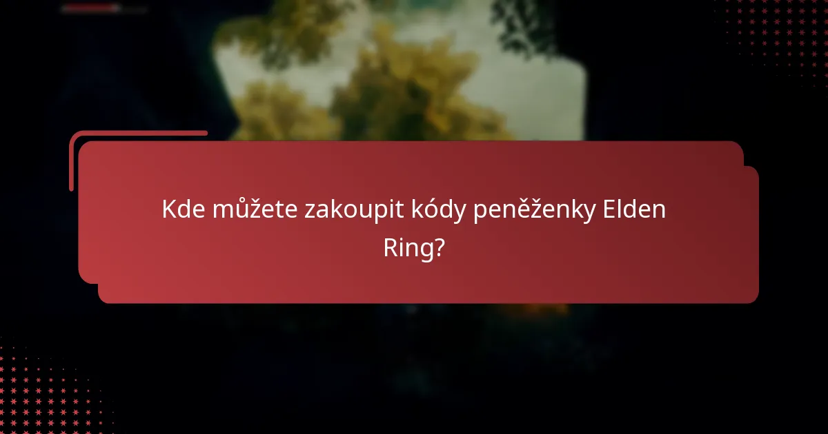 Kde můžete zakoupit kódy peněženky Elden Ring?